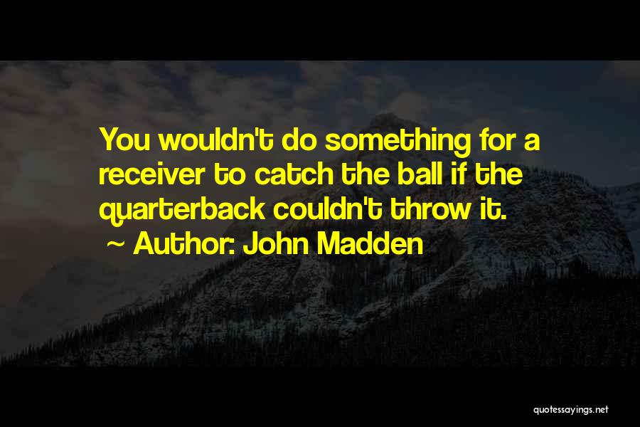 Receiver Quotes By John Madden