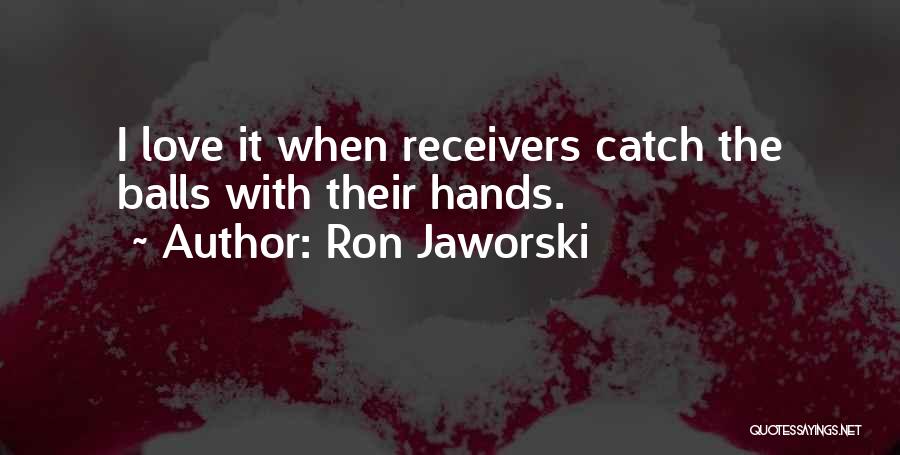 Receiver Quotes By Ron Jaworski