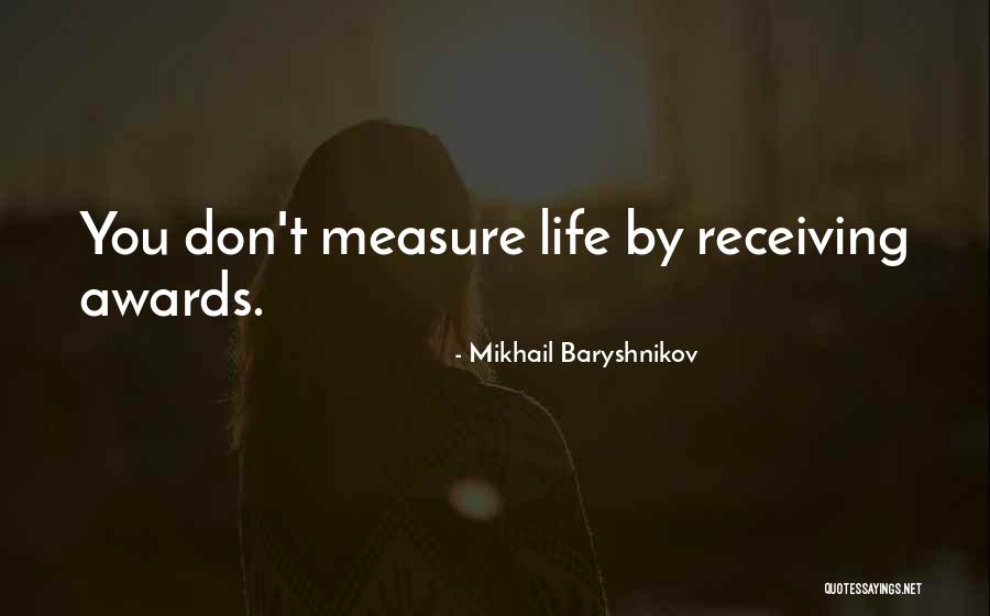 Receiving Awards Quotes By Mikhail Baryshnikov