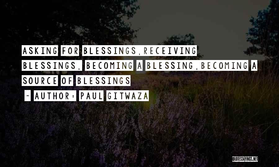Receiving Your Blessings Quotes By Paul Gitwaza