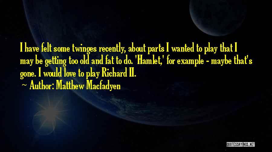 Recently Love Quotes By Matthew Macfadyen