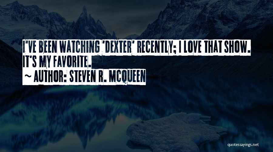 Recently Love Quotes By Steven R. McQueen