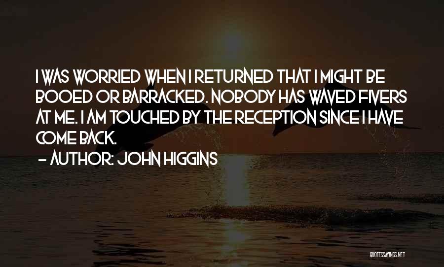 Reception Quotes By John Higgins