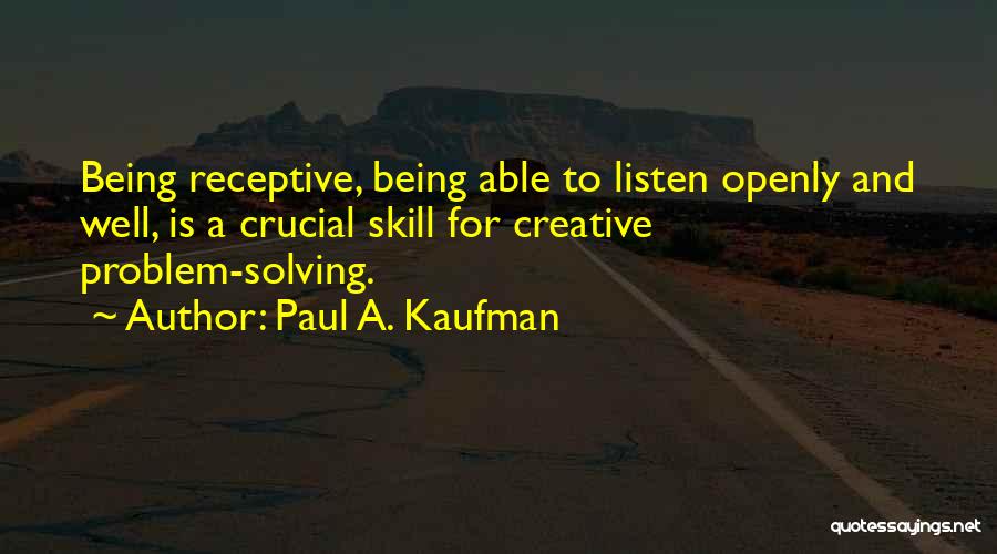 Receptive Skills Quotes By Paul A. Kaufman