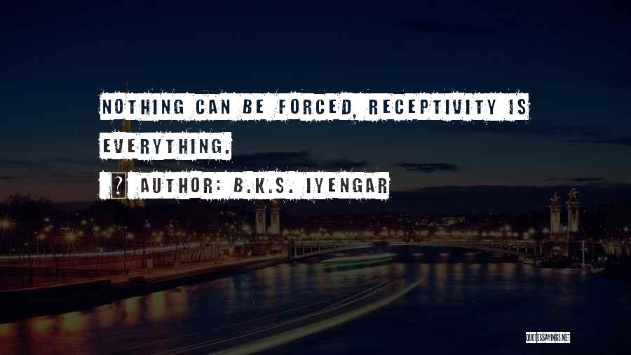 Receptivity Quotes By B.K.S. Iyengar