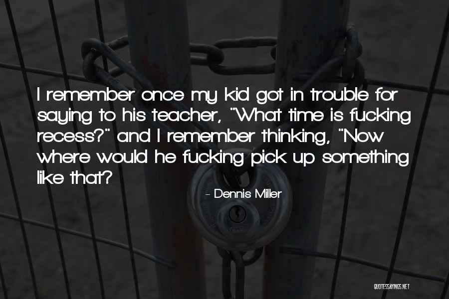 Recess Quotes By Dennis Miller Recess Quotes By Dennis Miller