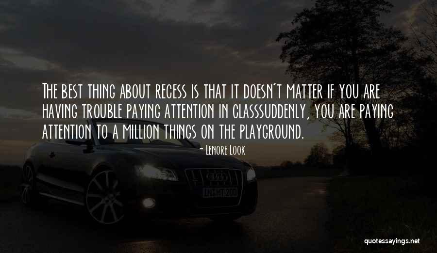 Recess Quotes By Lenore Look Recess Quotes By Lenore Look