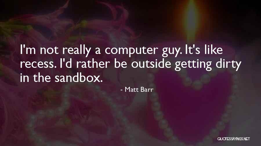 Recess Quotes By Matt Barr Recess Quotes By Matt Barr