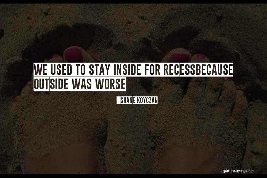 Recess Quotes By Shane Koyczan Recess Quotes By Shane Koyczan