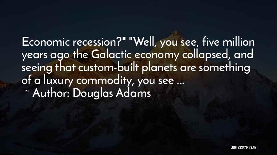 Recession Quotes By Douglas Adams