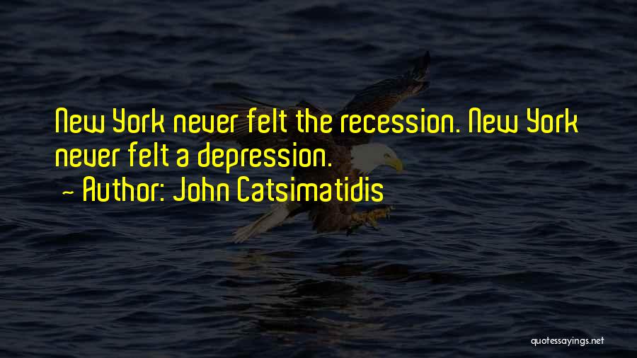 Recession Quotes By John Catsimatidis