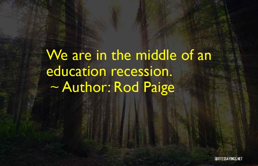 Recession Quotes By Rod Paige