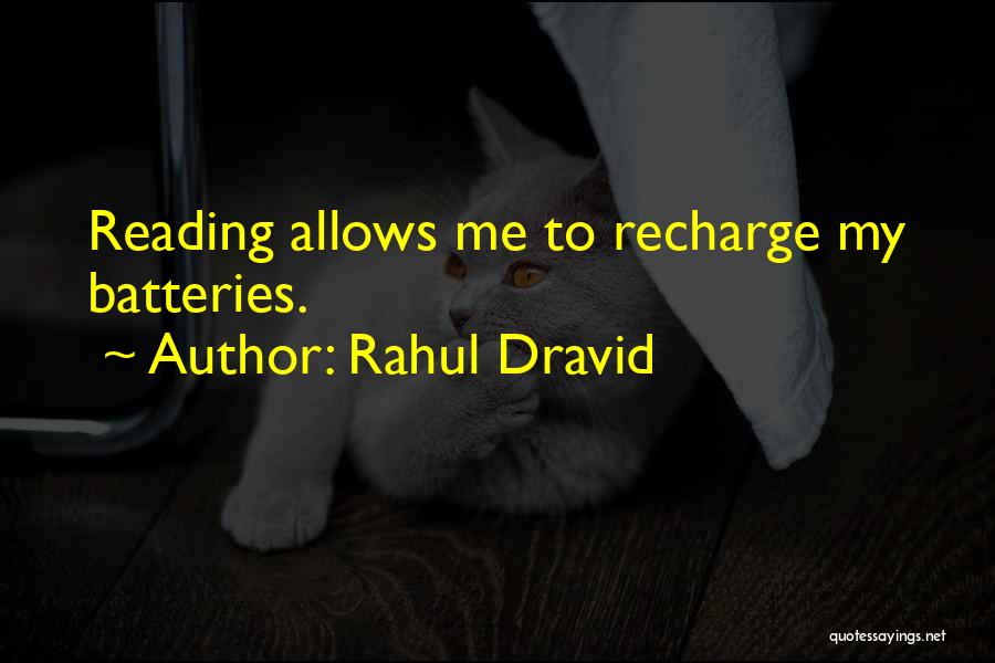 Recharge Batteries Quotes By Rahul Dravid