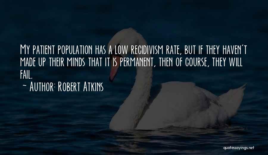 Recidivism Quotes By Robert Atkins