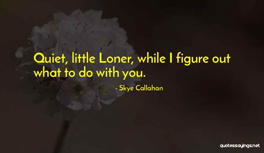 Reciente O Quotes By Skye Callahan Reciente O Quotes By Skye Callahan