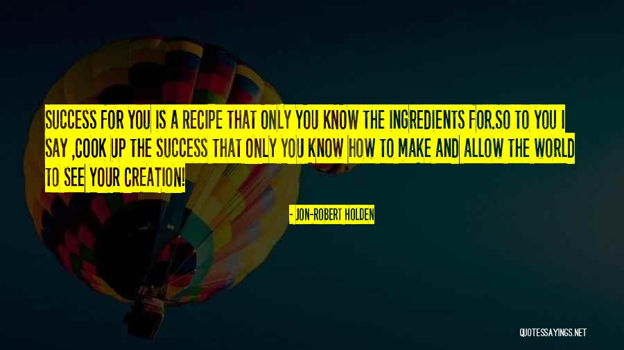 Recipe For Success Quotes By Jon-Robert Holden