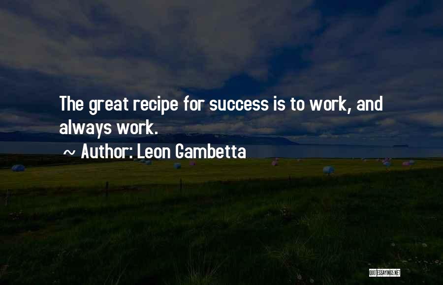 Recipe For Success Quotes By Leon Gambetta