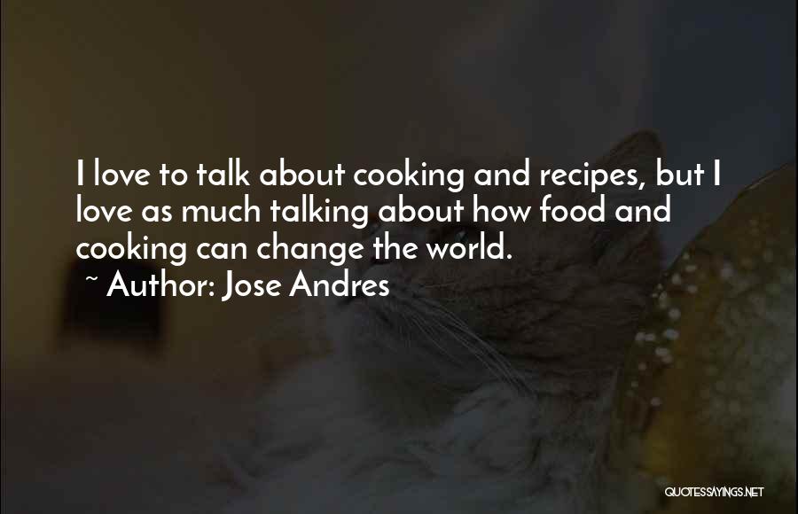 Recipes And Love Quotes By Jose Andres