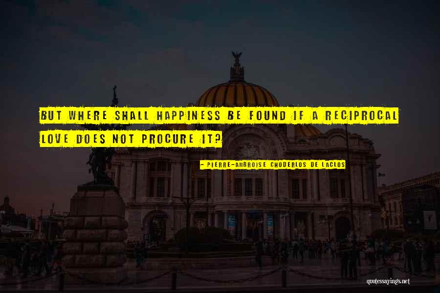 Reciprocal Quotes By Pierre-Ambroise Choderlos De Laclos Reciprocal Quotes By Pierre-Ambroise Choderlos De Laclos