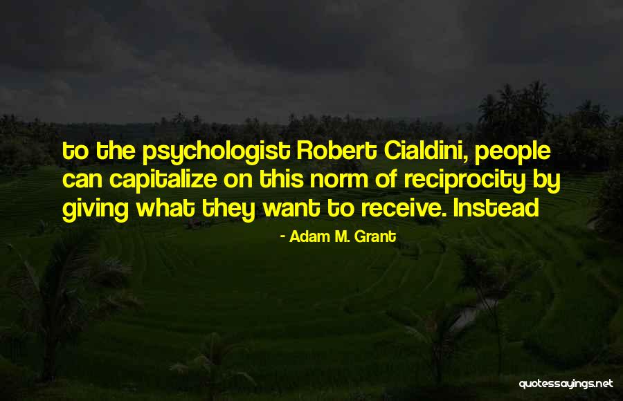 Reciprocity Quotes By Adam M. Grant