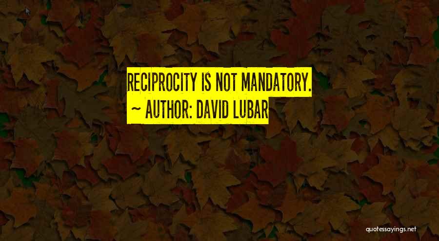 Reciprocity Quotes By David Lubar