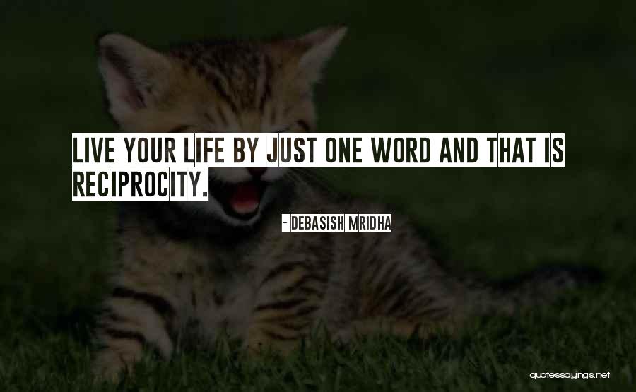 Reciprocity Quotes By Debasish Mridha Reciprocity Quotes By Debasish Mridha
