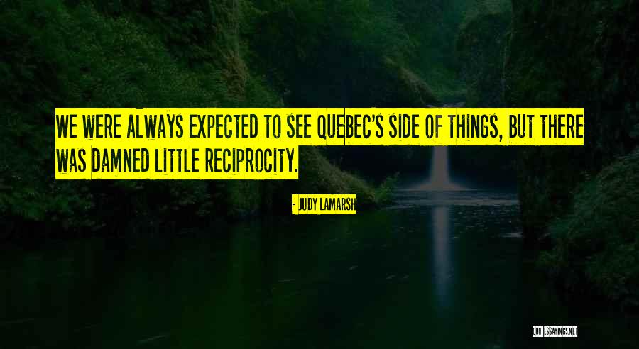 Reciprocity Quotes By Judy LaMarsh Reciprocity Quotes By Judy LaMarsh