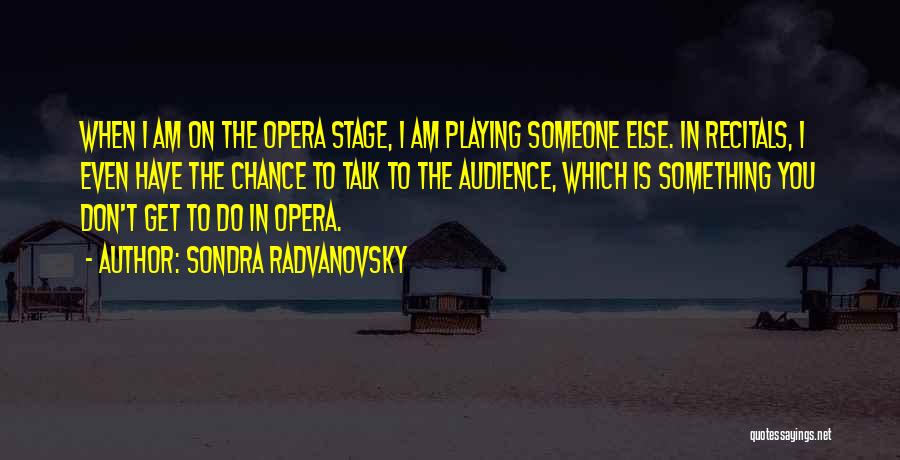 Recitals Quotes By Sondra Radvanovsky