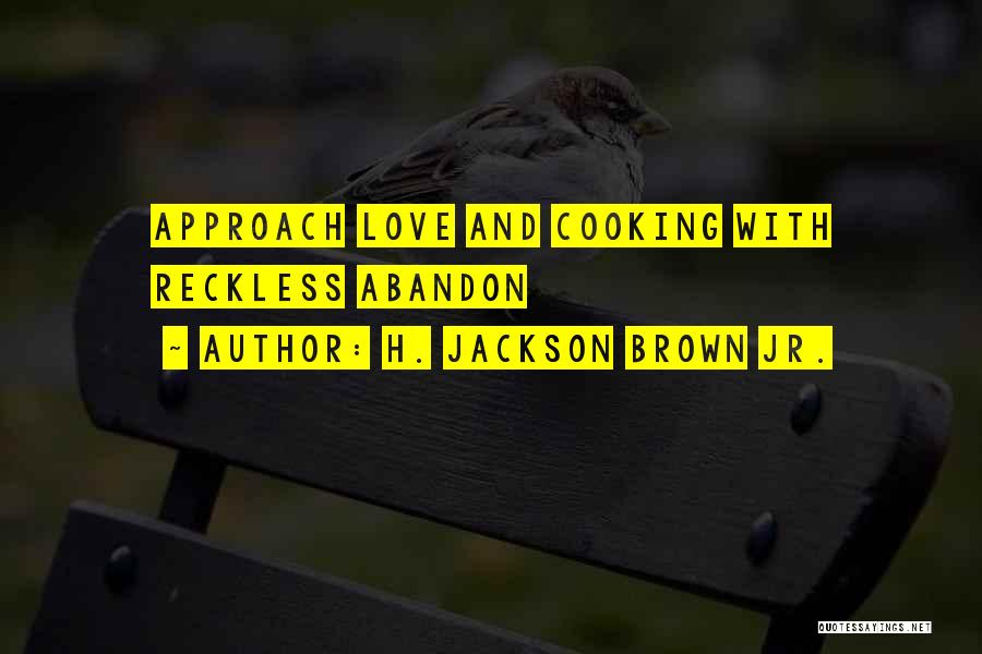 Reckless Abandon Quotes By H. Jackson Brown Jr.