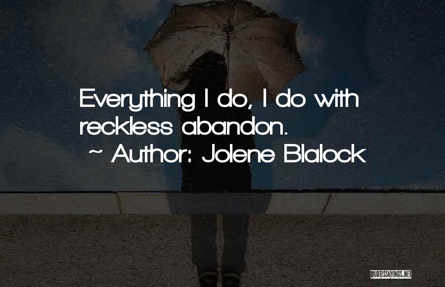 Reckless Abandon Quotes By Jolene Blalock