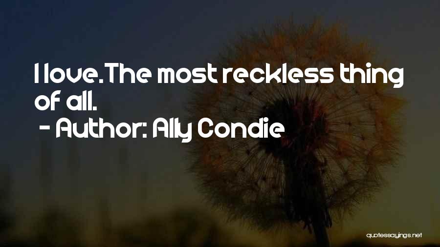 Reckless Love Quotes By Ally Condie