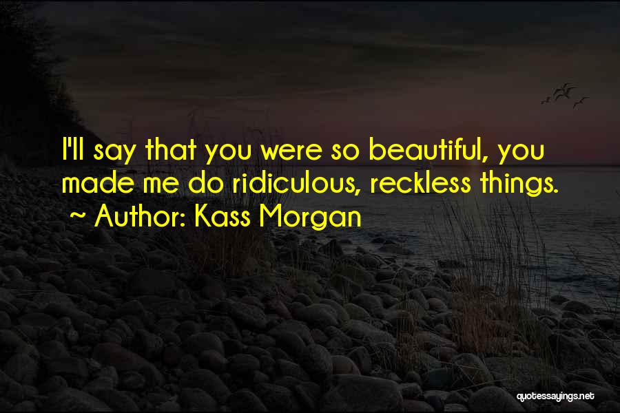 Reckless Love Quotes By Kass Morgan