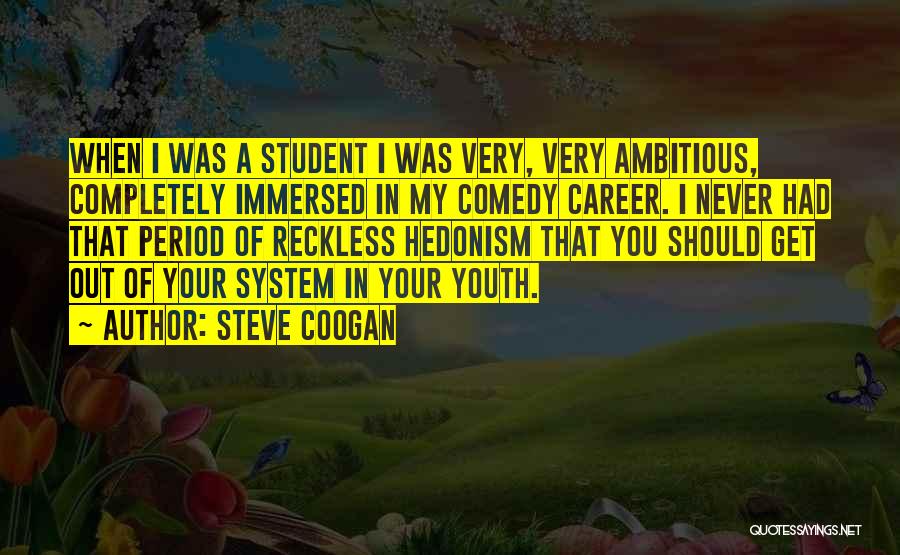 Reckless Youth Quotes By Steve Coogan