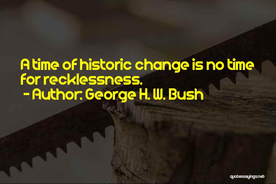 Recklessness Quotes By George H. W. Bush