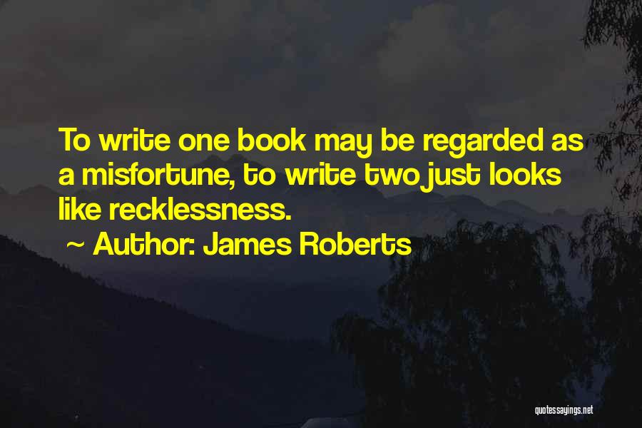 Recklessness Quotes By James Roberts