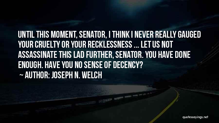 Recklessness Quotes By Joseph N. Welch