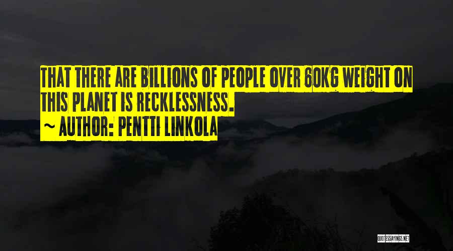 Recklessness Quotes By Pentti Linkola