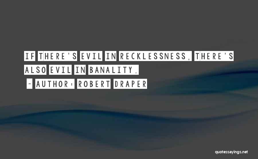 Recklessness Quotes By Robert Draper