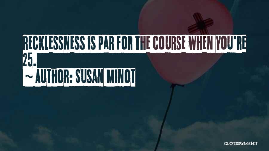 Recklessness Quotes By Susan Minot