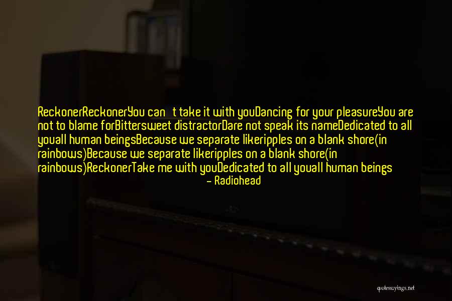 Reckoner Radiohead Quotes By Radiohead Reckoner Radiohead Quotes By Radiohead