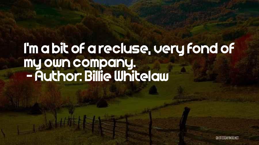 Recluse Quotes By Billie Whitelaw