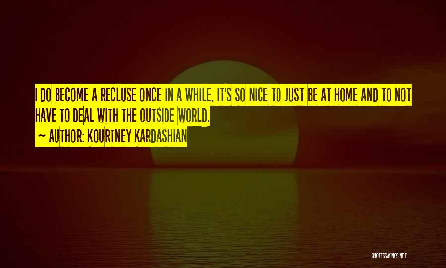 Recluse Quotes By Kourtney Kardashian