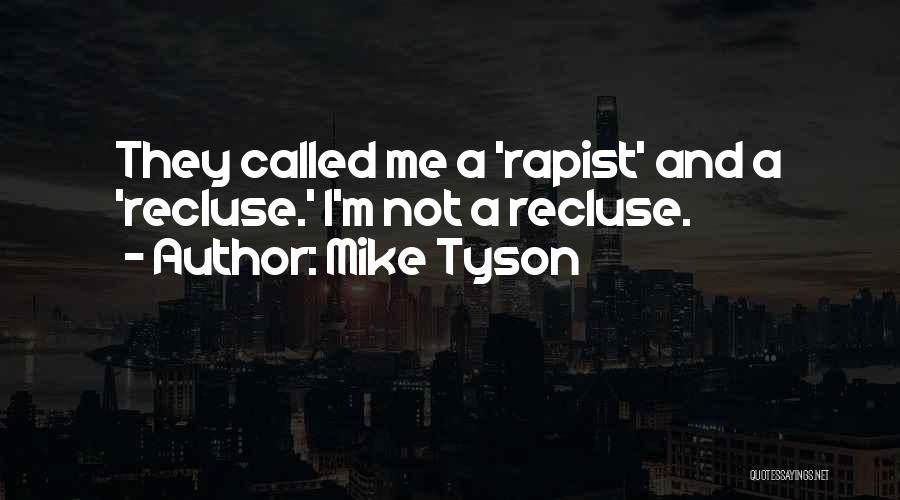 Recluse Quotes By Mike Tyson