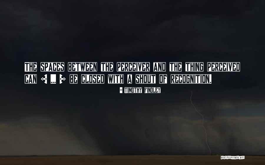 Recognition Art Quotes By Timothy Findley Recognition Art Quotes By Timothy Findley