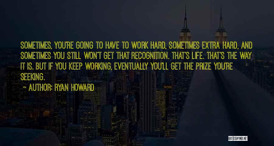 Recognition For Hard Work Quotes By Ryan Howard