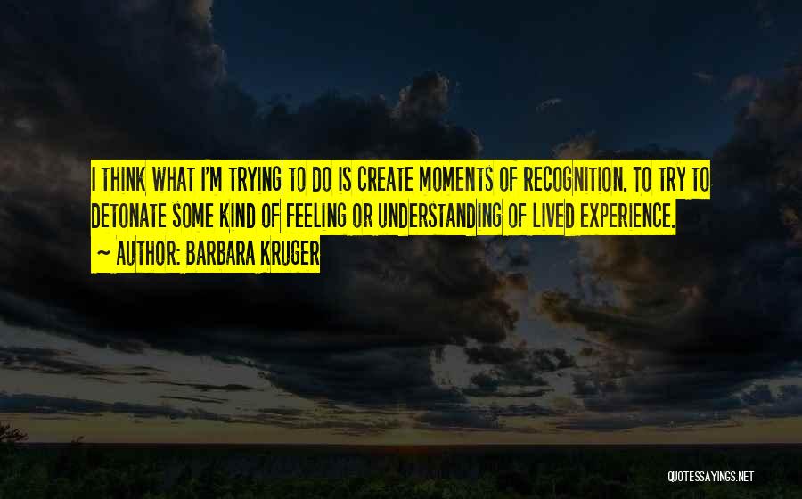 Recognition Quotes By Barbara Kruger
