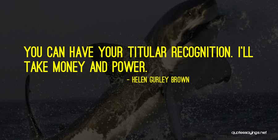 Recognition Quotes By Helen Gurley Brown