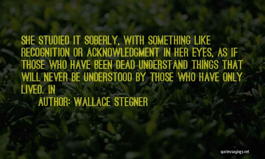 Recognition Quotes By Wallace Stegner