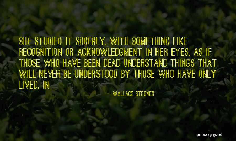 Recognition Quotes By Wallace Stegner