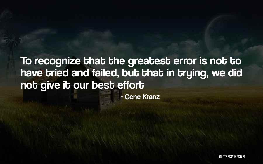 Recognize Effort Quotes By Gene Kranz Recognize Effort Quotes By Gene Kranz